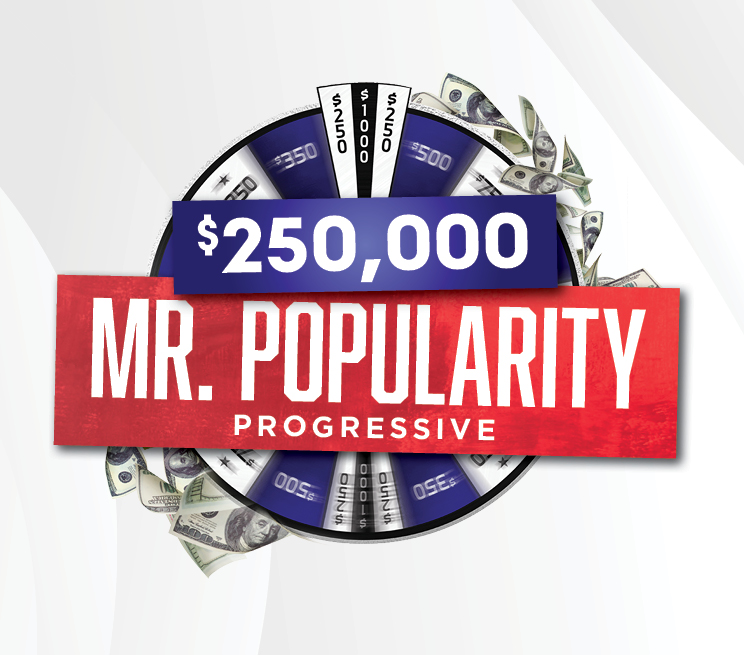 $250,000 Mr. Popularity Progressive